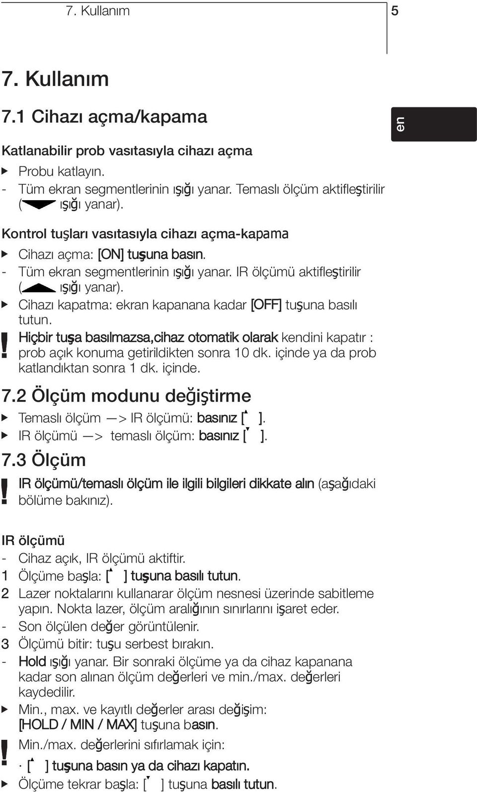 Cihazı kapatma: ekran kapanana kadar [OFF] tuşuna basılı tutun. Hiçbir tuşa basılmazsa,cihaz otomatik olarak kendini kapatır : prob açık konuma getirildikten sonra 10 dk.