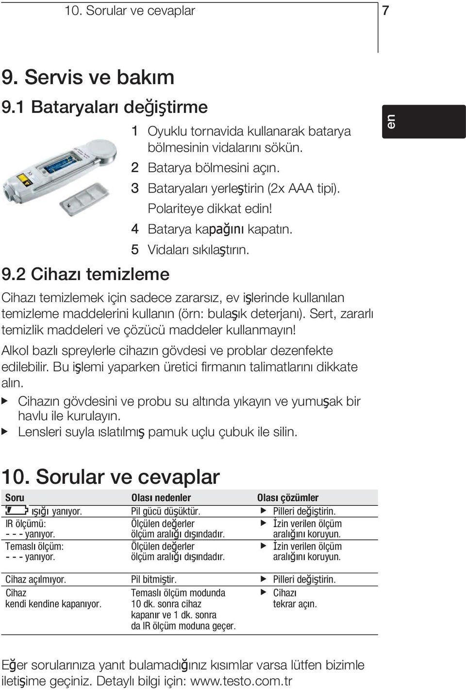 Cihazı temizlemek için sadece zararsız, ev işlerinde kullanılan temizleme maddelerini kullanın (örn: bulaşık deterjanı). Sert, zararlı temizlik maddeleri ve çözücü maddeler kullanmayın!