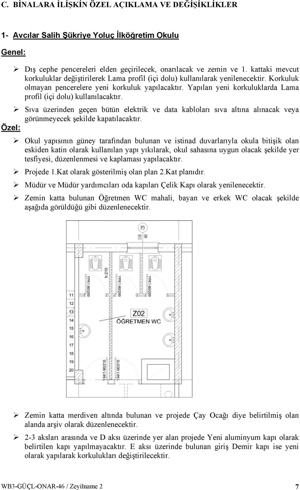 Yapılan yeni korkuluklarda Lama profil (içi dolu) kullanılacaktır. Sıva üzerinden geçen bütün elektrik ve data kabloları sıva altına alınacak veya görünmeyecek şekilde kapatılacaktır.