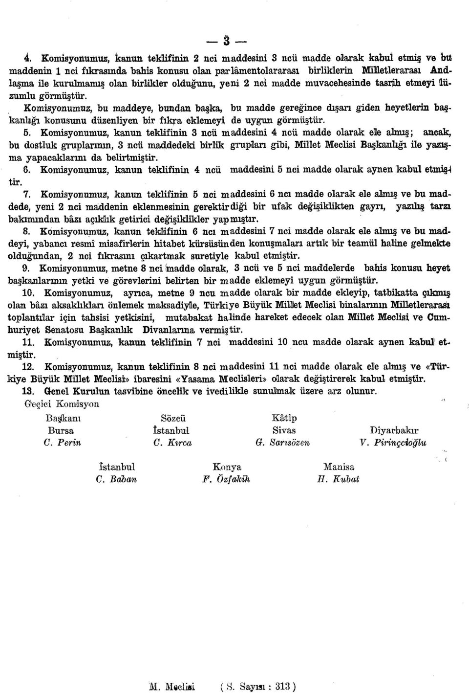 olan birlikler olduğunu, yeni 2 nci madde muvacehesinde tasrih etmeyi lüzumlu görmüştür.