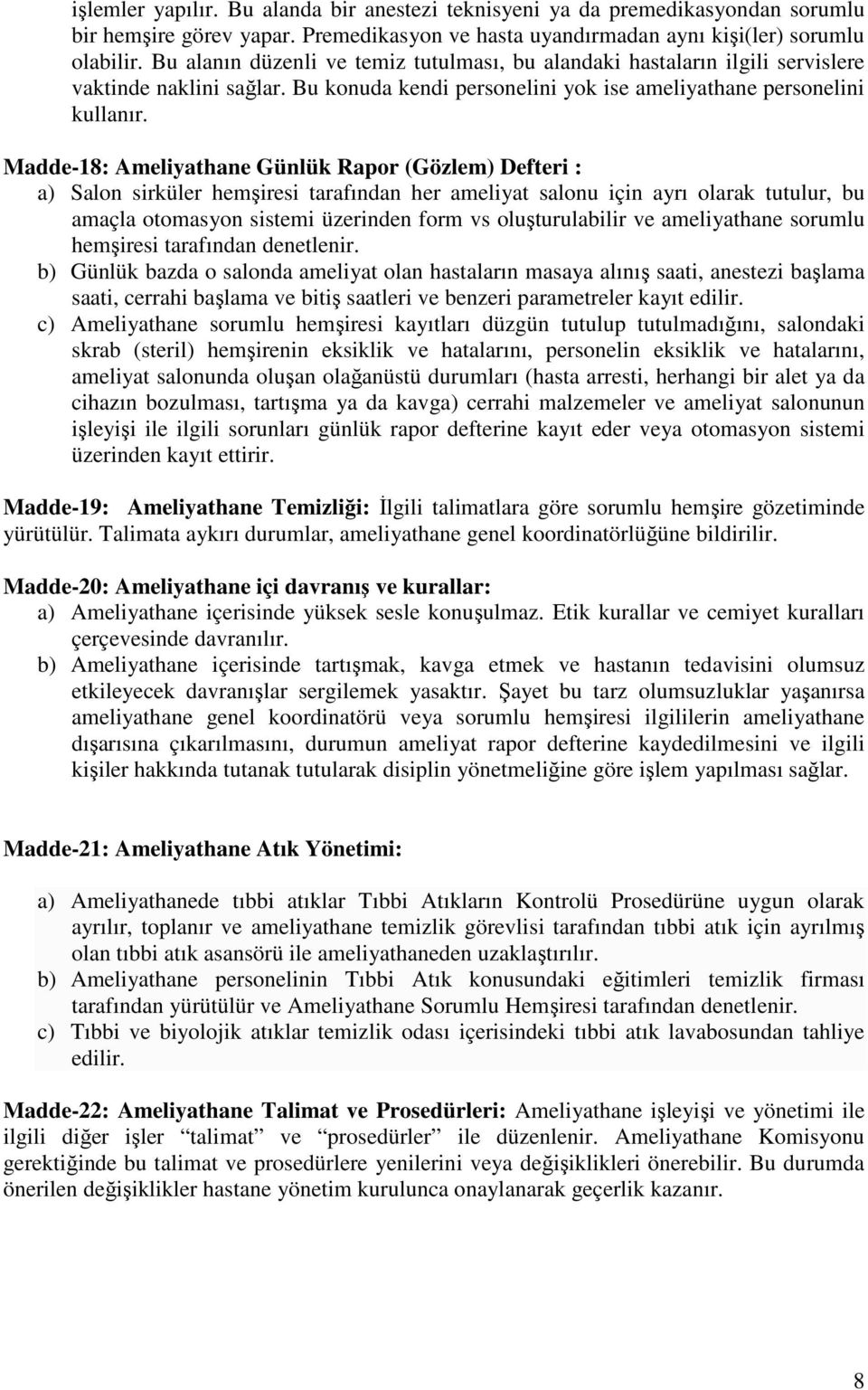 Madde-18: Ameliyathane Günlük Rapor (Gözlem) Defteri : a) Salon sirküler hemşiresi tarafından her ameliyat salonu için ayrı olarak tutulur, bu amaçla otomasyon sistemi üzerinden form vs