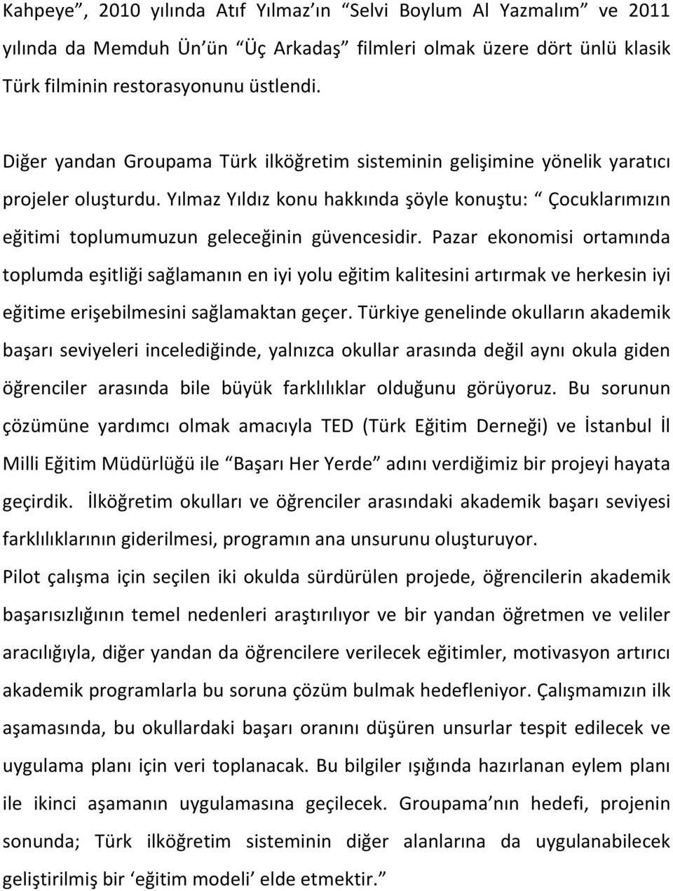 Yılmaz Yıldız konu hakkında şöyle konuştu: Çocuklarımızın eğitimi toplumumuzun geleceğinin güvencesidir.