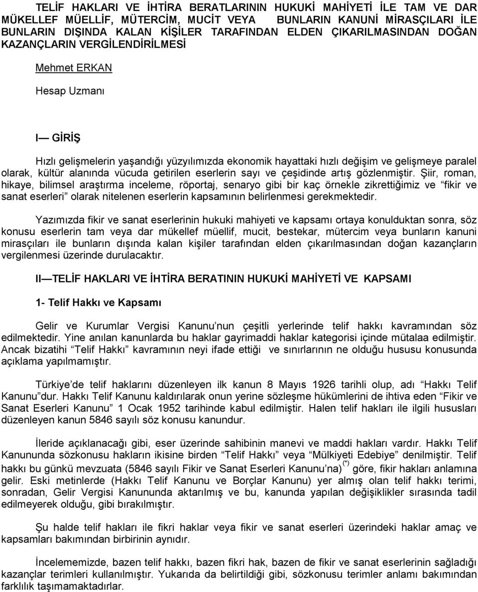 alanında vücuda getirilen eserlerin sayı ve çeşidinde artış gözlenmiştir.