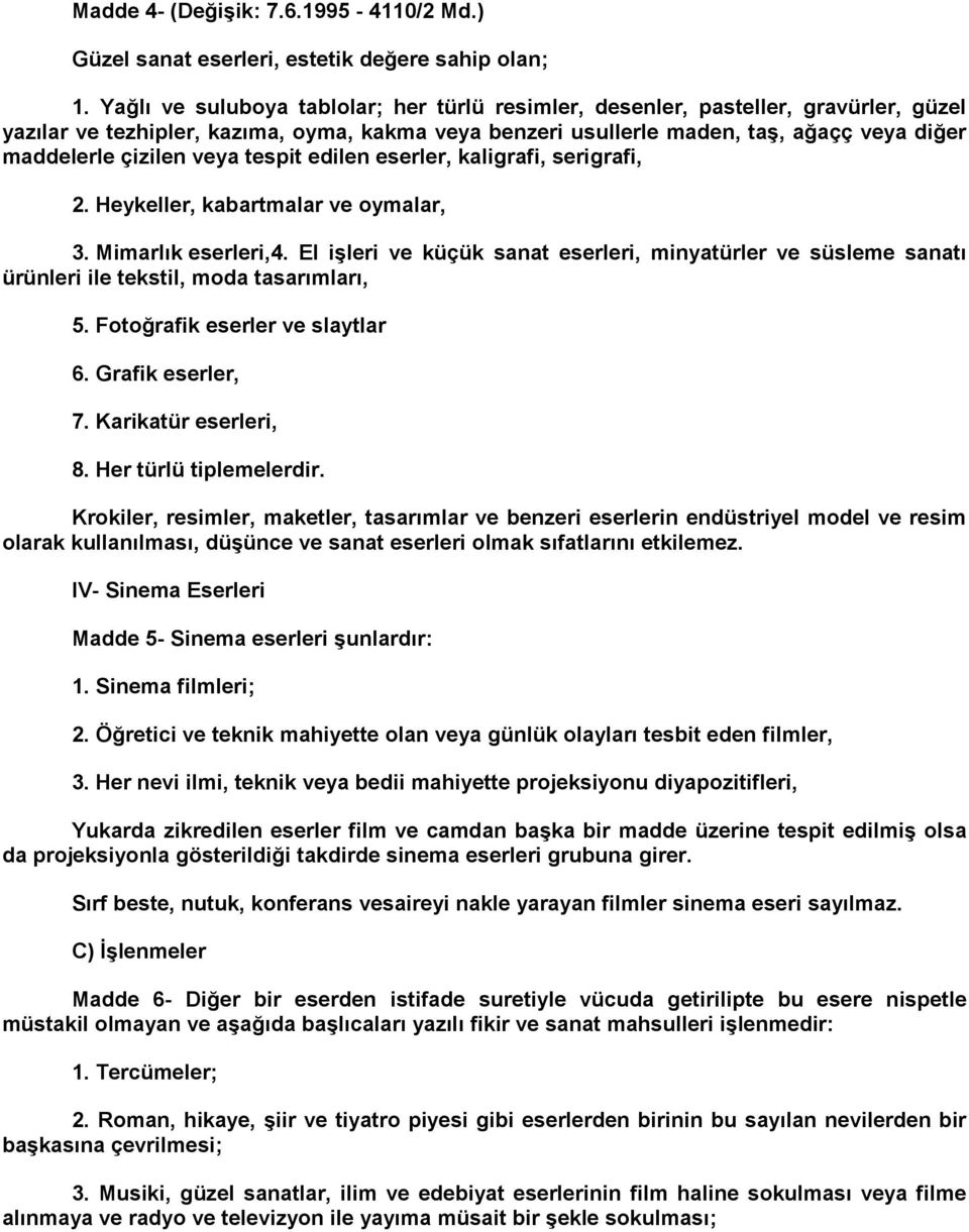 veya tespit edilen eserler, kaligrafi, serigrafi, 2. Heykeller, kabartmalar ve oymalar, 3. Mimarlık eserleri,4.