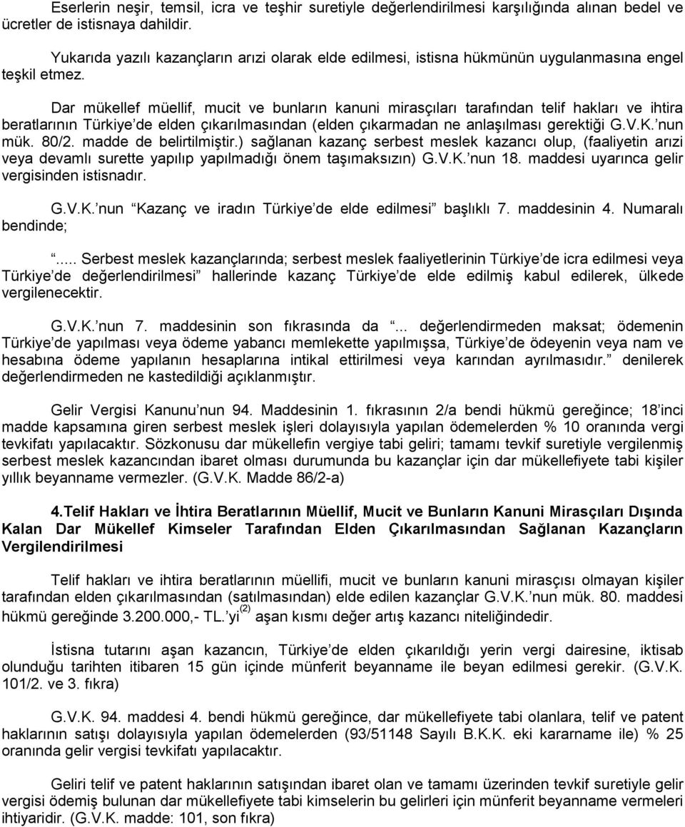 Dar mükellef müellif, mucit ve bunların kanuni mirasçıları tarafından telif hakları ve ihtira beratlarının Türkiye de elden çıkarılmasından (elden çıkarmadan ne anlaşılması gerektiği G.V.K. nun mük.