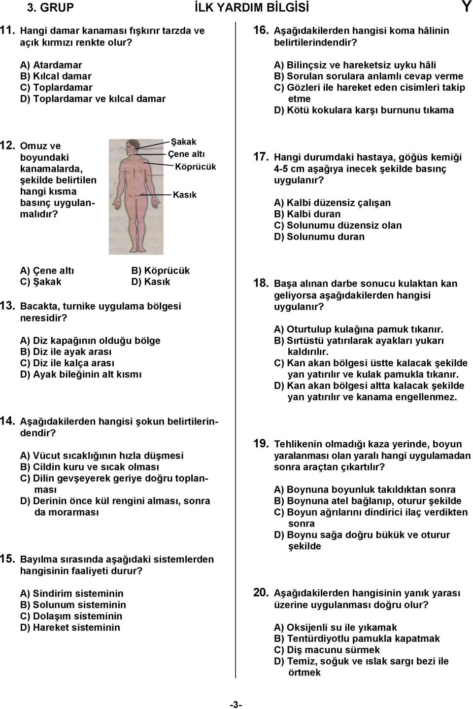 A) Bilinçsiz ve hareketsiz uyku hâli B) Sorulan sorulara anlamlı cevap verme C) Gözleri ile hareket eden cisimleri takip etme D) Kötü kokulara karşı burnunu tıkama 2.