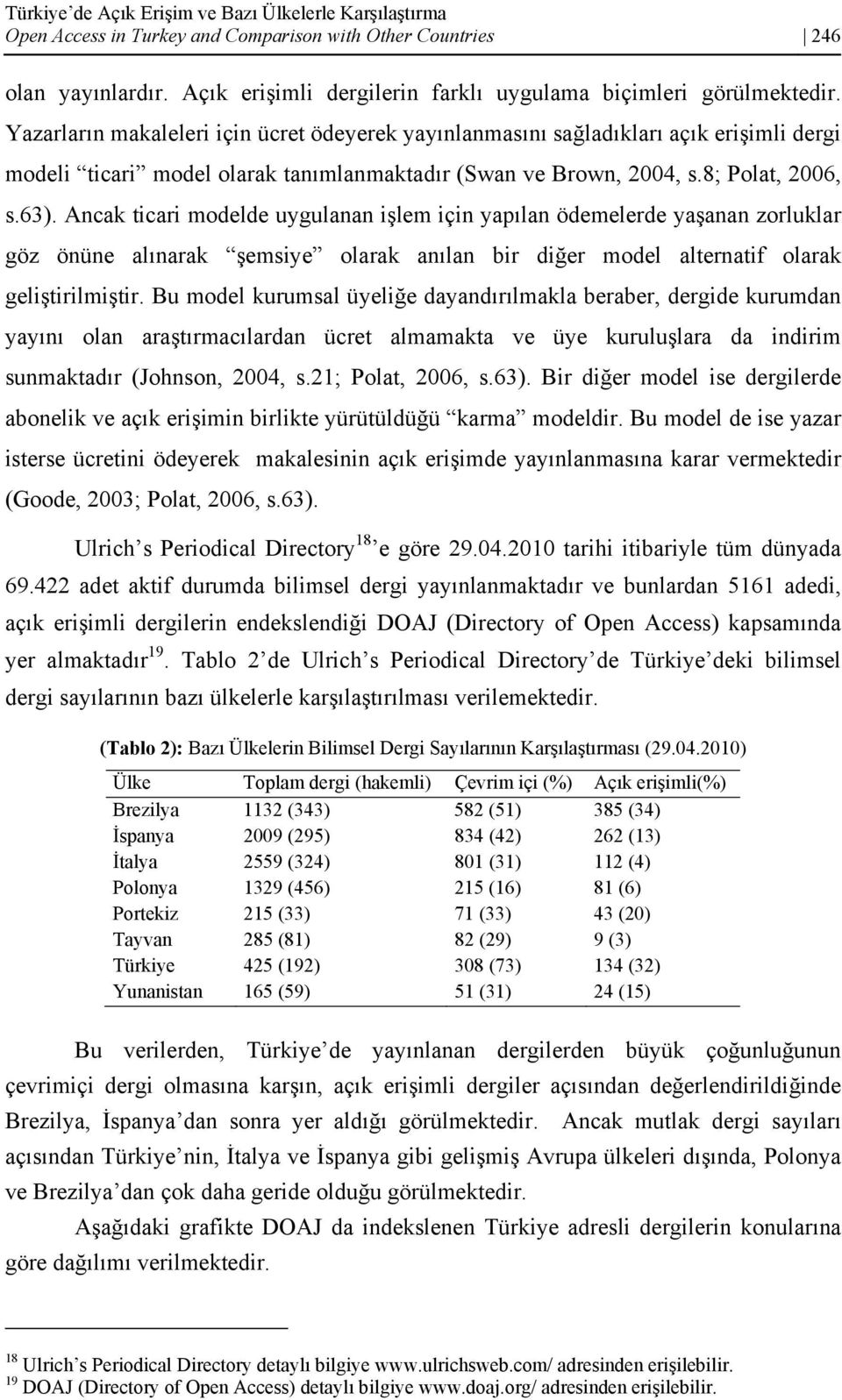 Ancak ticari modelde uygulanan işlem için yapılan ödemelerde yaşanan zorluklar göz önüne alınarak şemsiye olarak anılan bir diğer model alternatif olarak geliştirilmiştir.