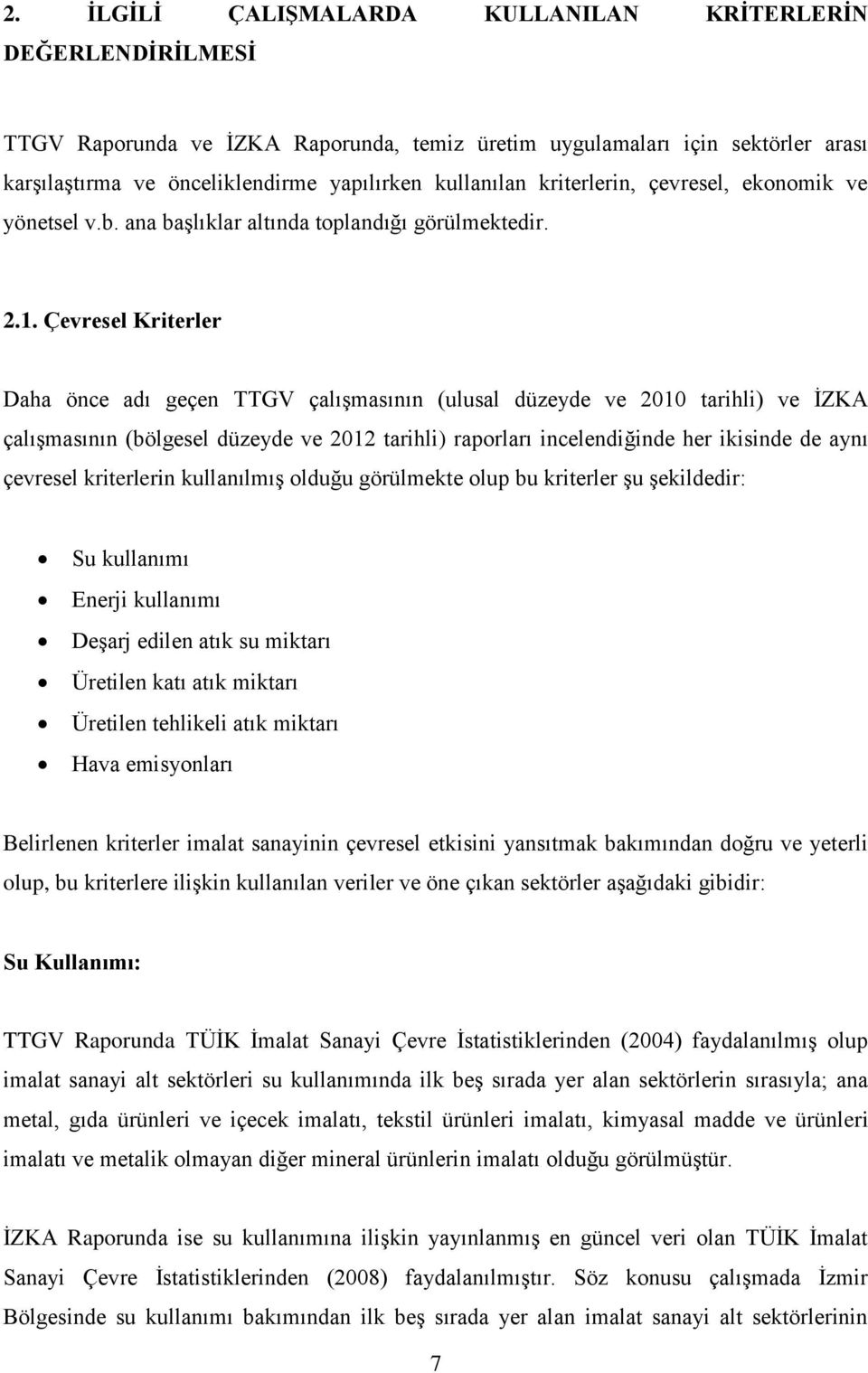 Çevresel Kriterler Daha önce adı geçen TTGV çalışmasının (ulusal düzeyde ve 2010 tarihli) ve İZKA çalışmasının (bölgesel düzeyde ve 2012 tarihli) raporları incelendiğinde her ikisinde de aynı