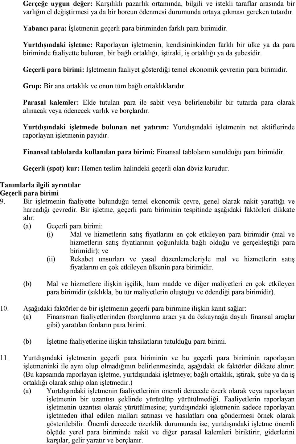 Yurtdışındaki işletme: Raporlayan işletmenin, kendisininkinden farklı bir ülke ya da para biriminde faaliyette bulunan, bir bağlı ortaklığı, iştiraki, iş ortaklığı ya da şubesidir.