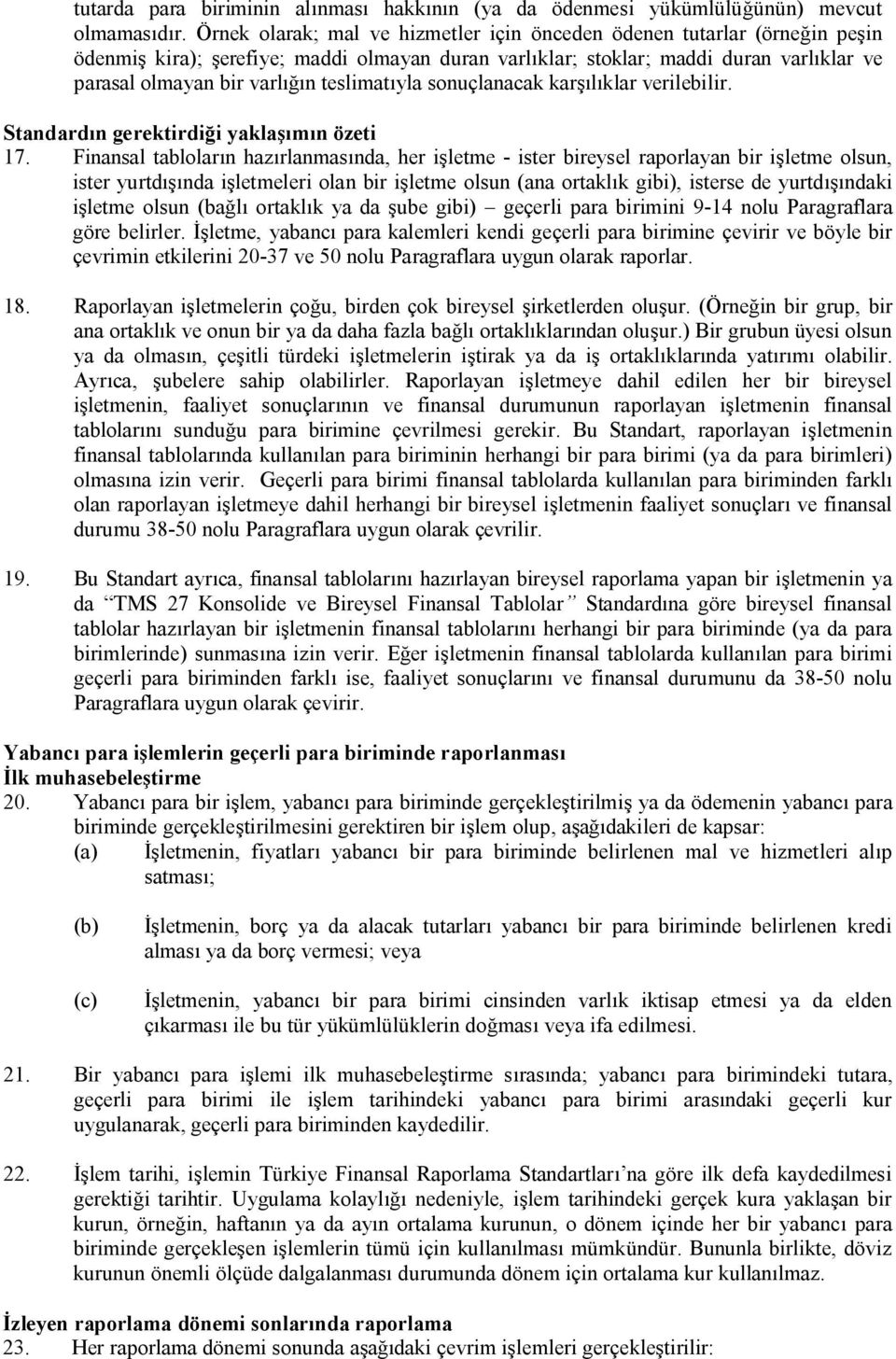 teslimatıyla sonuçlanacak karşılıklar verilebilir. Standardın gerektirdiği yaklaşımın özeti 17.