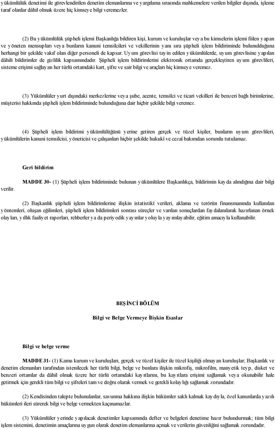 şüpheli işlem bildiriminde bulunulduğuna herhangi bir şekilde vakıf olan diğer personeli de kapsar.