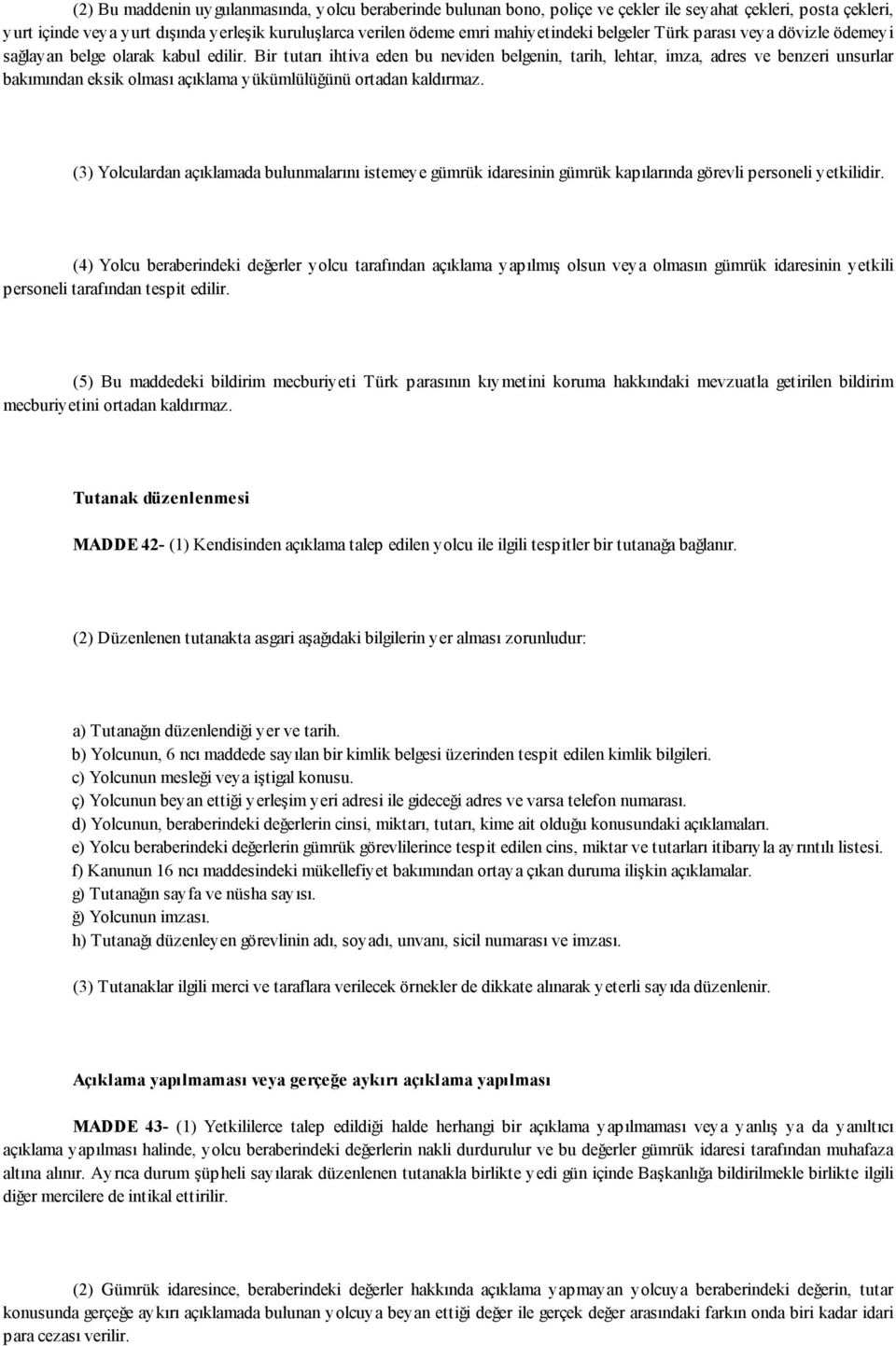 Bir tutarı ihtiva eden bu neviden belgenin, tarih, lehtar, imza, adres ve benzeri unsurlar bakımından eksik olması açıklama yükümlülüğünü ortadan kaldırmaz.