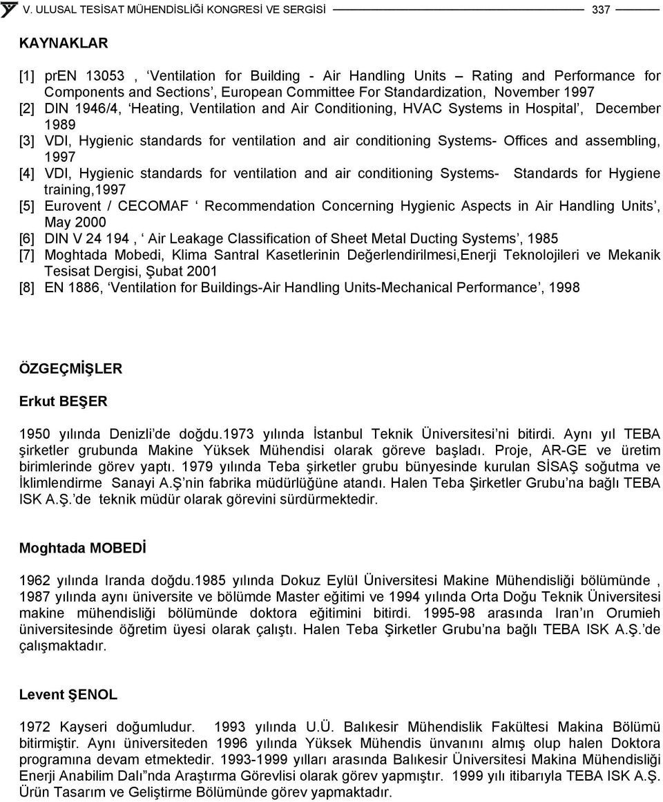 Hygienic standards for ventilation and air conditioning Systems- Standards for Hygiene training,1997 [5] Eurovent / CECOMAF Recommendation Concerning Hygienic Aspects in Air Handling Units, May 2000