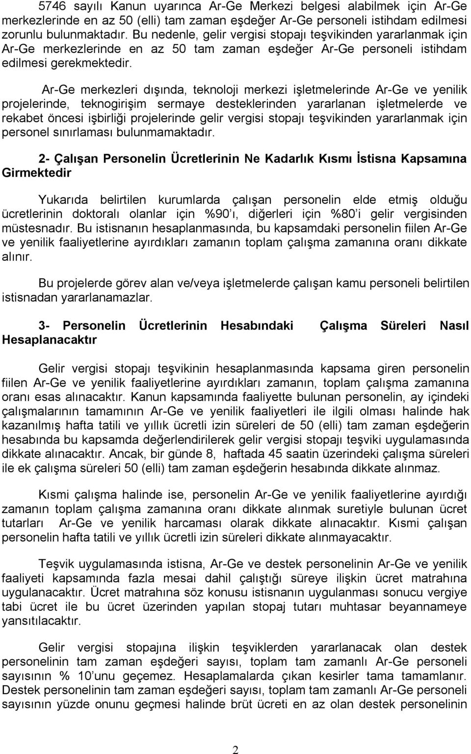 Ar-Ge merkezleri dışında, teknoloji merkezi işletmelerinde Ar-Ge ve yenilik projelerinde, teknogirişim sermaye desteklerinden yararlanan işletmelerde ve rekabet öncesi işbirliği projelerinde gelir