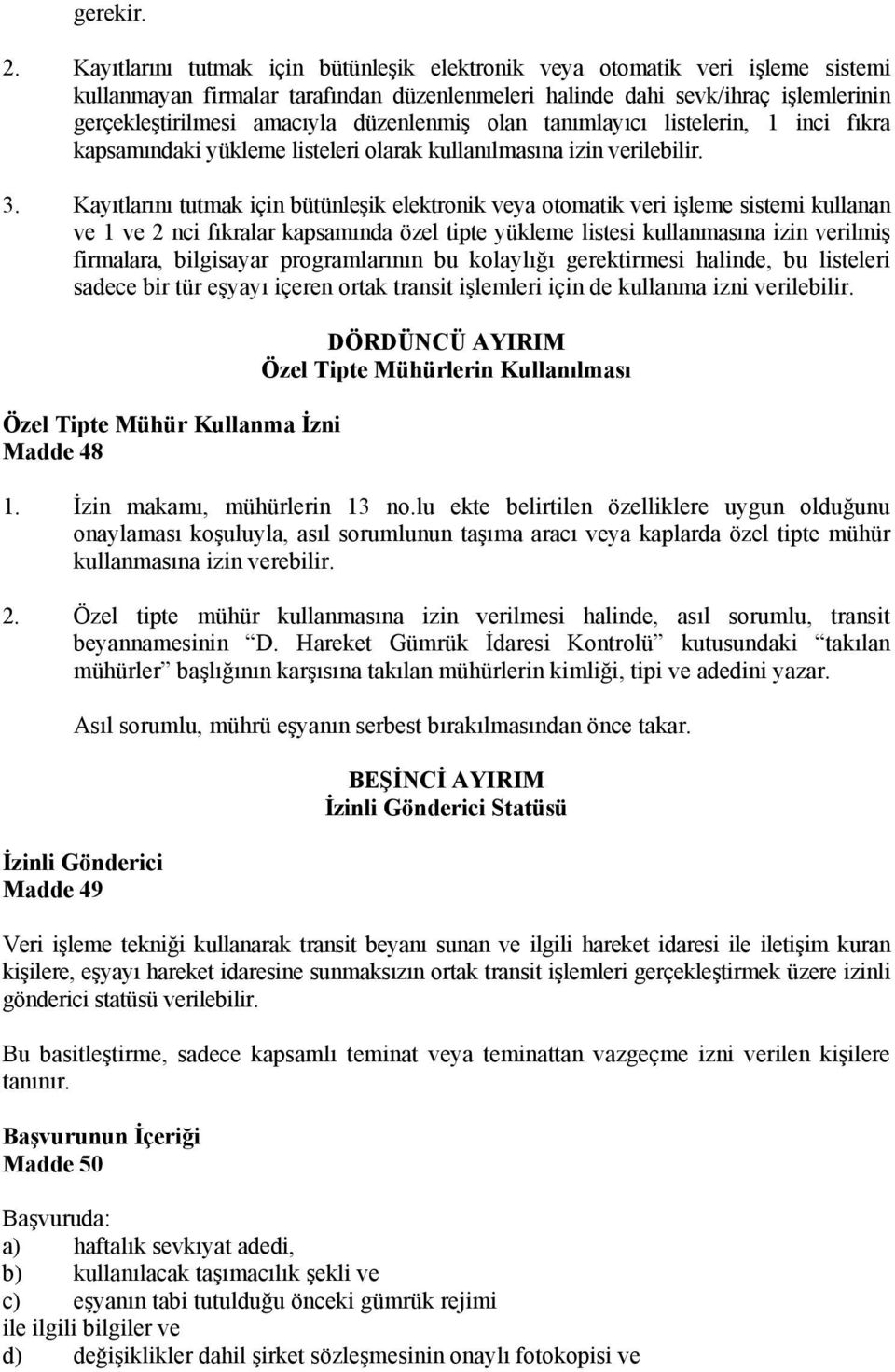 düzenlenmiş olan tanımlayıcı listelerin, 1 inci fıkra kapsamındaki yükleme listeleri olarak kullanılmasına izin verilebilir. 3.