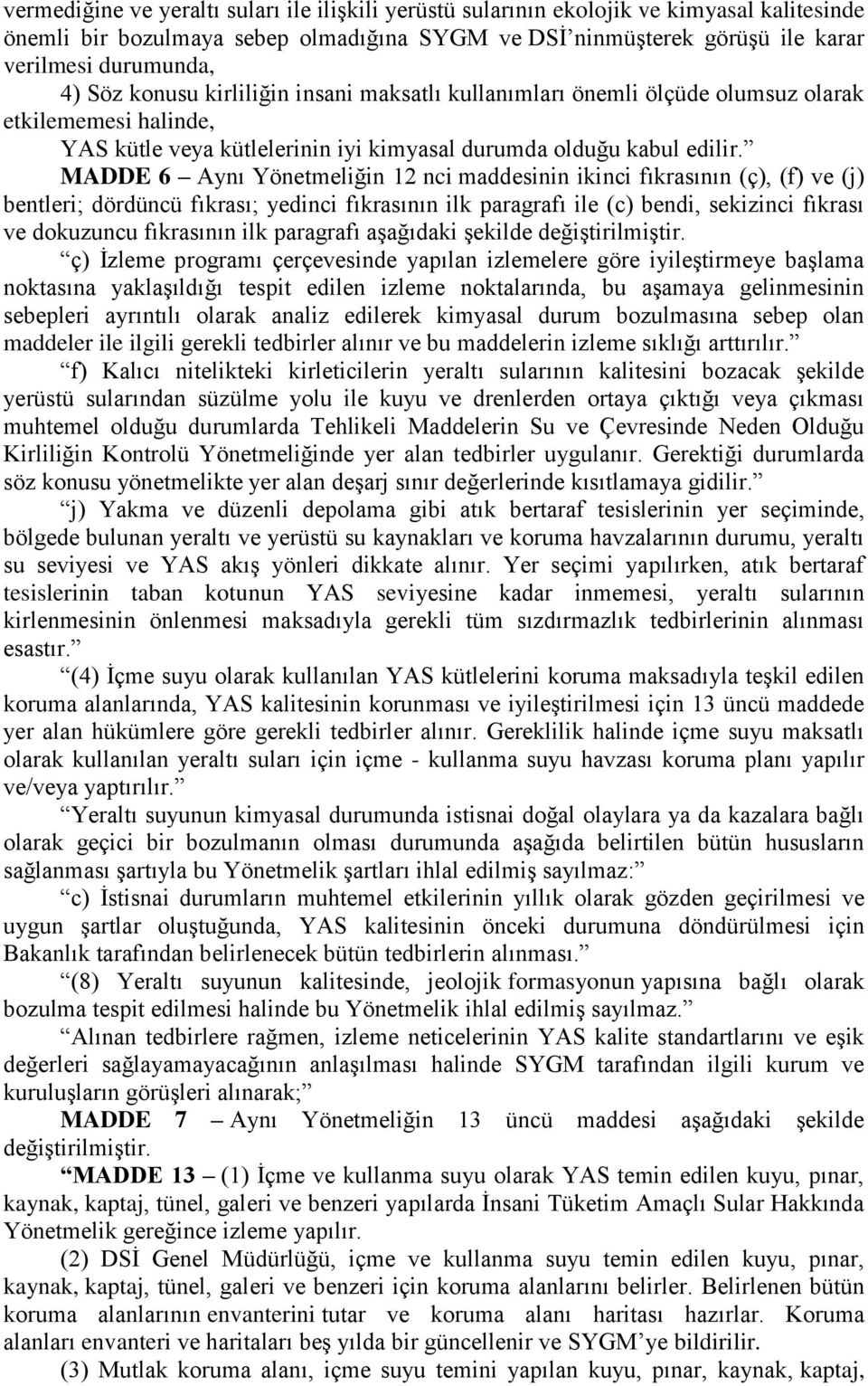 MADDE 6 Aynı Yönetmeliğin 12 nci maddesinin ikinci fıkrasının (ç), (f) ve (j) bentleri; dördüncü fıkrası; yedinci fıkrasının ilk paragrafı ile (c) bendi, sekizinci fıkrası ve dokuzuncu fıkrasının ilk