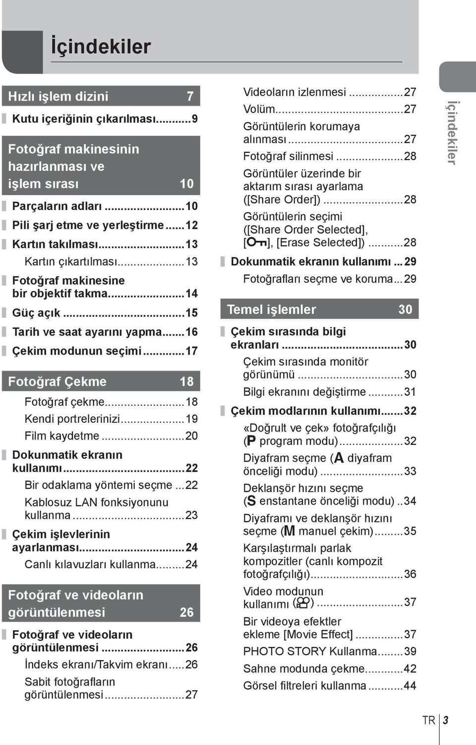 ..9 Film kaydetme...20 Dokunmatik ekranın kullanımı...22 Bir odaklama yöntemi seçme...22 Kablosuz LAN fonksiyonunu kullanma...23 Çekim işlevlerinin ayarlanması...24 Canlı kılavuzları kullanma.