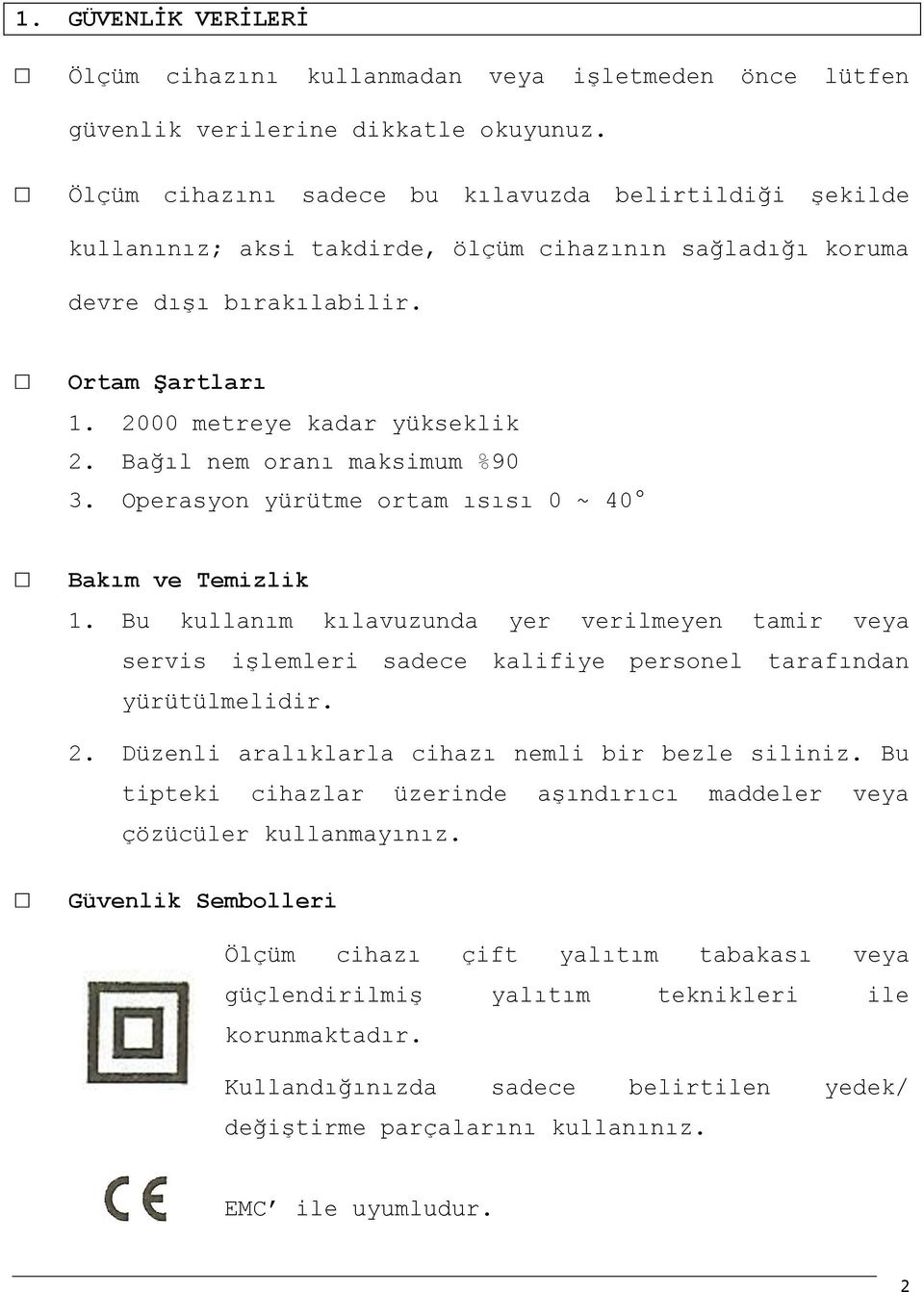 Bağıl nem oranı maksimum %90 3. Operasyon yürütme ortam ısısı 0 ~ 40 Bakım ve Temizlik 1.