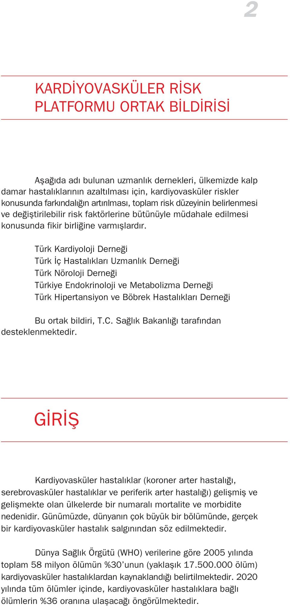 Türk Kardiyoloji Derne i Türk ç Hastal klar Uzmanl k Derne i Türk Nöroloji Derne i Türkiye Endokrinoloji ve Metabolizma Derne i Türk Hipertansiyon ve Böbrek Hastal klar Derne i Bu ortak bildiri, T.C.