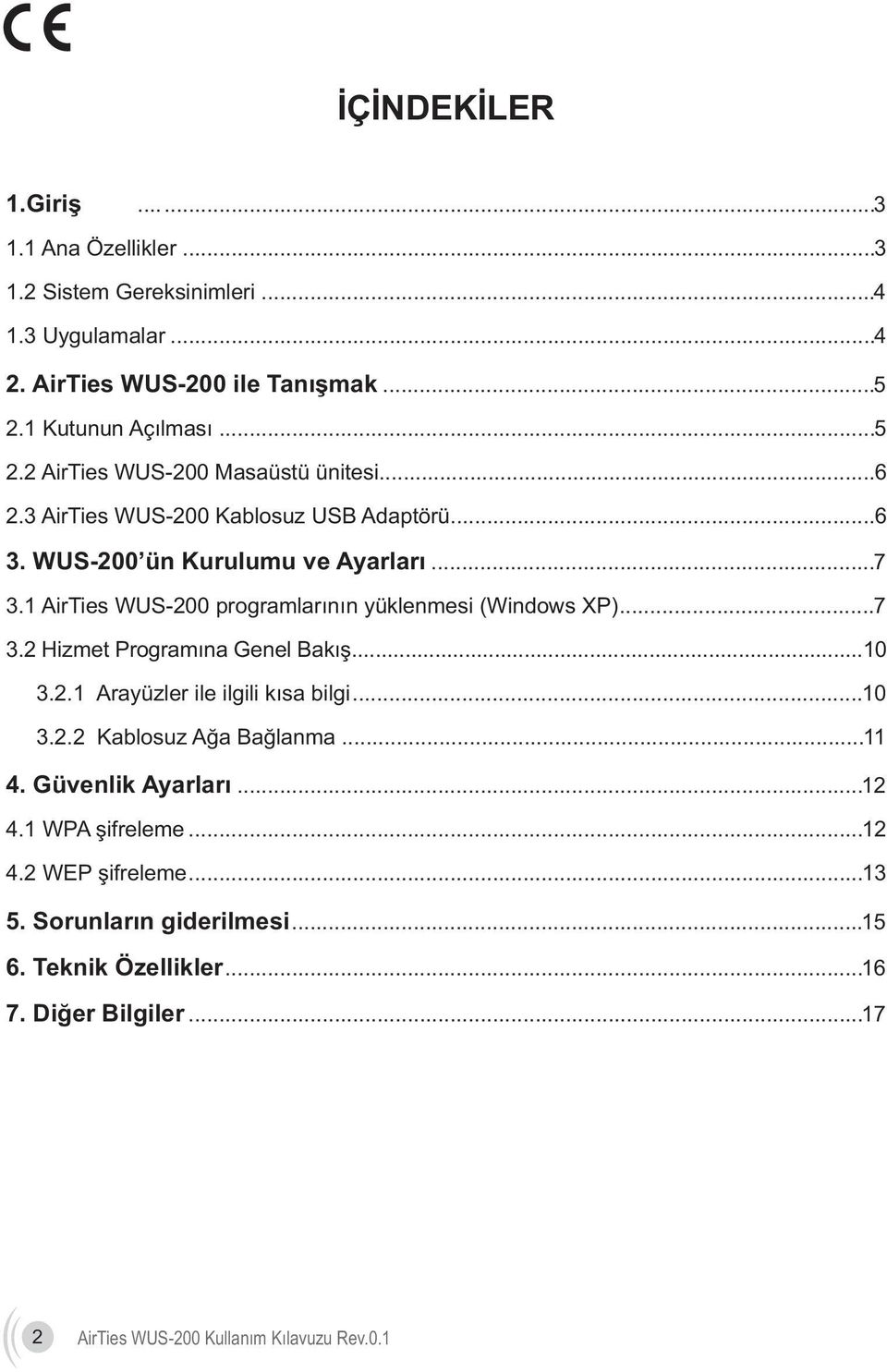 1 AirTies WUS-200 programlarýnýn yüklenmesi (Windows XP)...7 3.2 Hizmet Programýna Genel Bakýþ...10 3.2.1 Arayüzler ile ilgili kýsa bilgi...10 3.2.2 Kablosuz Aða Baðlanma.