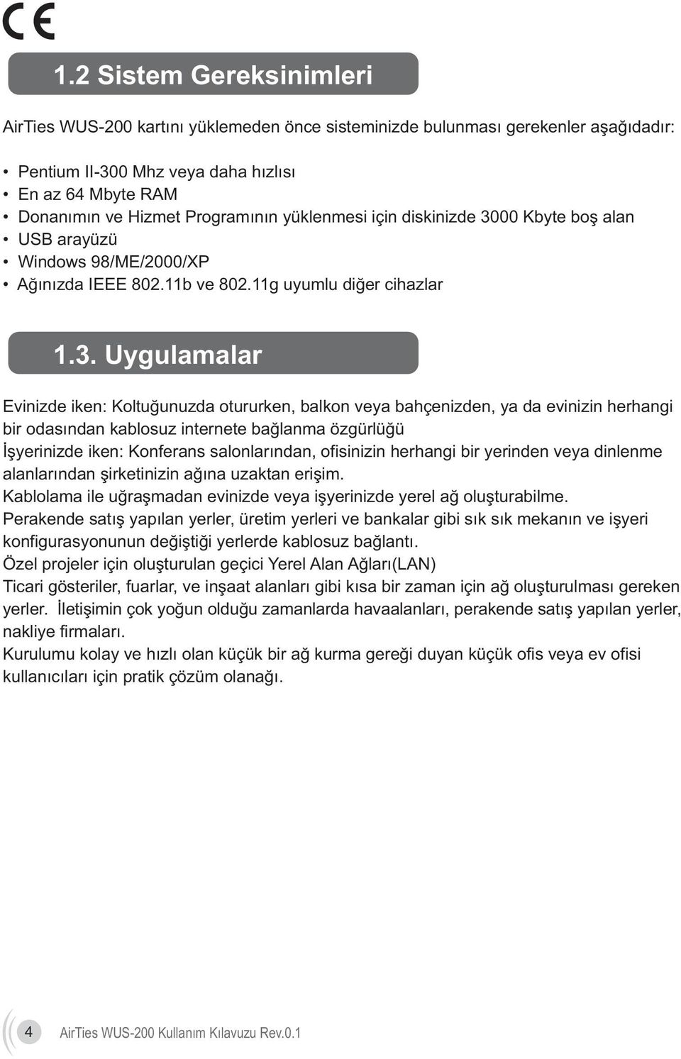 00 Kbyte boþ alan USB arayüzü Windows 98/ME/2000/XP Aðýnýzda IEEE 802.11b ve 802.11g uyumlu diðer cihazlar 1.3.