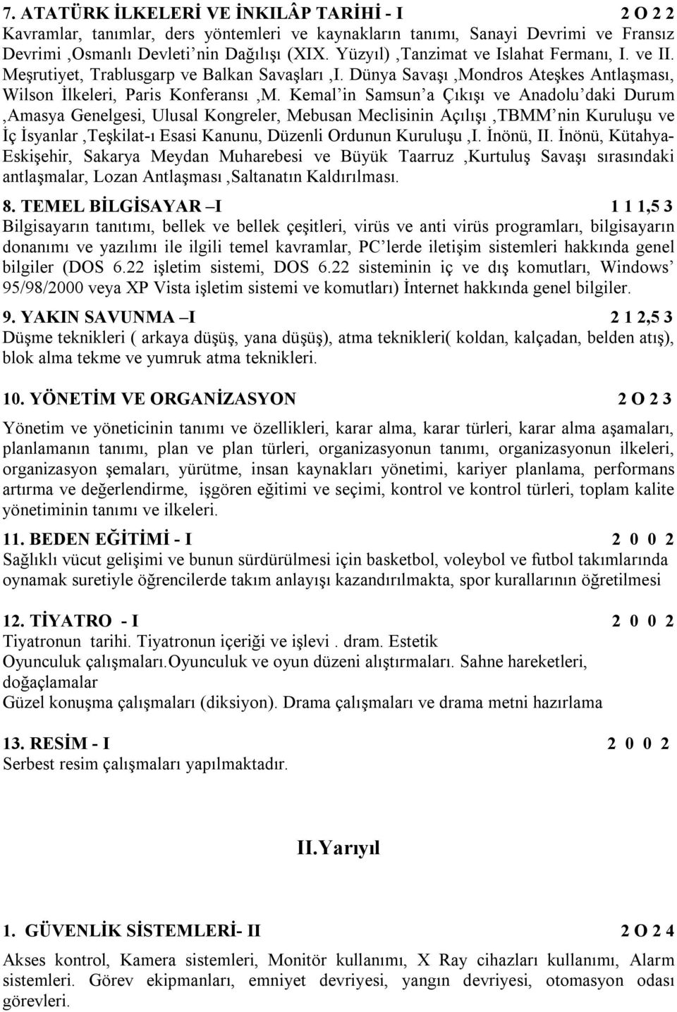 Kemal in Samsun a Çıkışı ve Anadolu daki Durum,Amasya Genelgesi, Ulusal Kongreler, Mebusan Meclisinin Açılışı,TBMM nin Kuruluşu ve İç İsyanlar,Teşkilat-ı Esasi Kanunu, Düzenli Ordunun Kuruluşu,I.