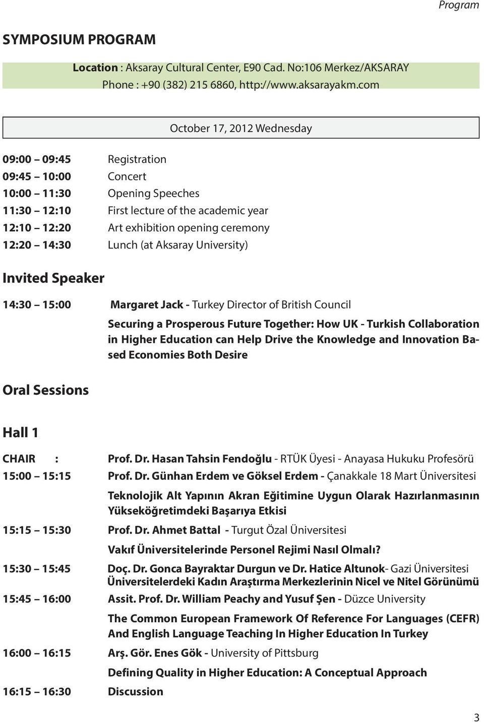 12:20 14:30 Lunch (at Aksaray University) Invited Speaker 14:30 15:00 Margaret Jack - Turkey Director of British Council Securing a Prosperous Future Together: How UK - Turkish Collaboration in