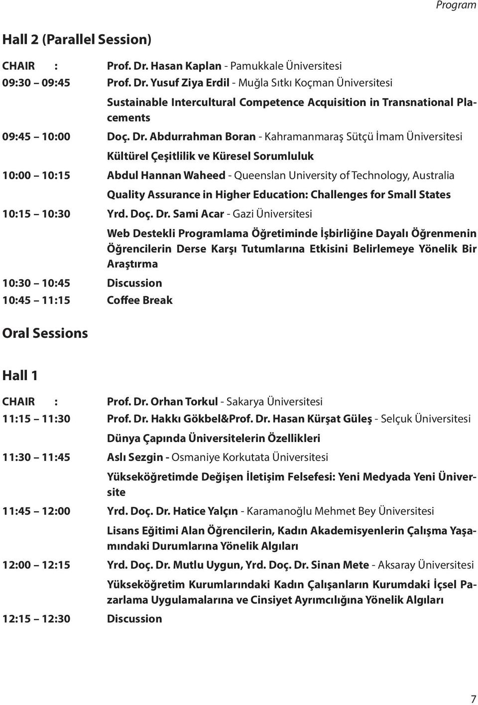 Assurance in Higher Education: Challenges for Small States 10:15 10:30 Yrd. Doç. Dr.