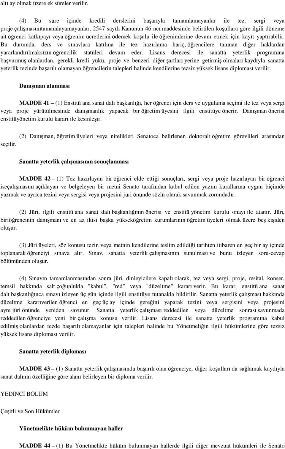 ait öğrenci katkıpayı veya öğrenim ücretlerini ödemek koşulu ile öğrenimlerine devam etmek için kayıt yaptırabilir.