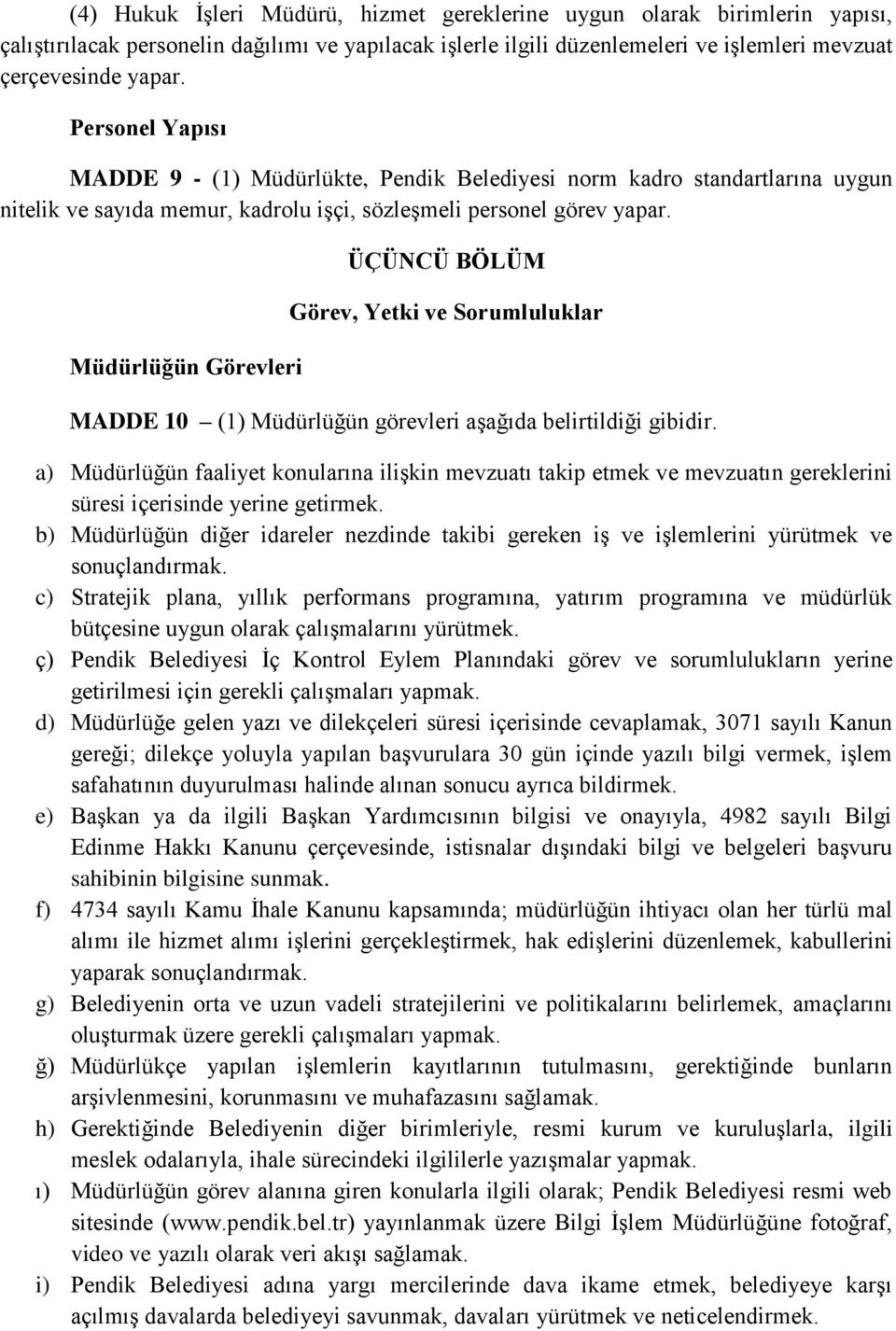 Müdürlüğün Görevleri ÜÇÜNCÜ BÖLÜM Görev, Yetki ve Sorumluluklar MADDE 10 (1) Müdürlüğün görevleri aşağıda belirtildiği gibidir.