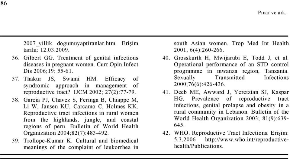 Reproductive tract infections in rural women from the highlands, jungle, and coastal regions of peru. Bulletin of World Health Organization 2004;82(7):483-492. 39. Trollope-Kumar K.