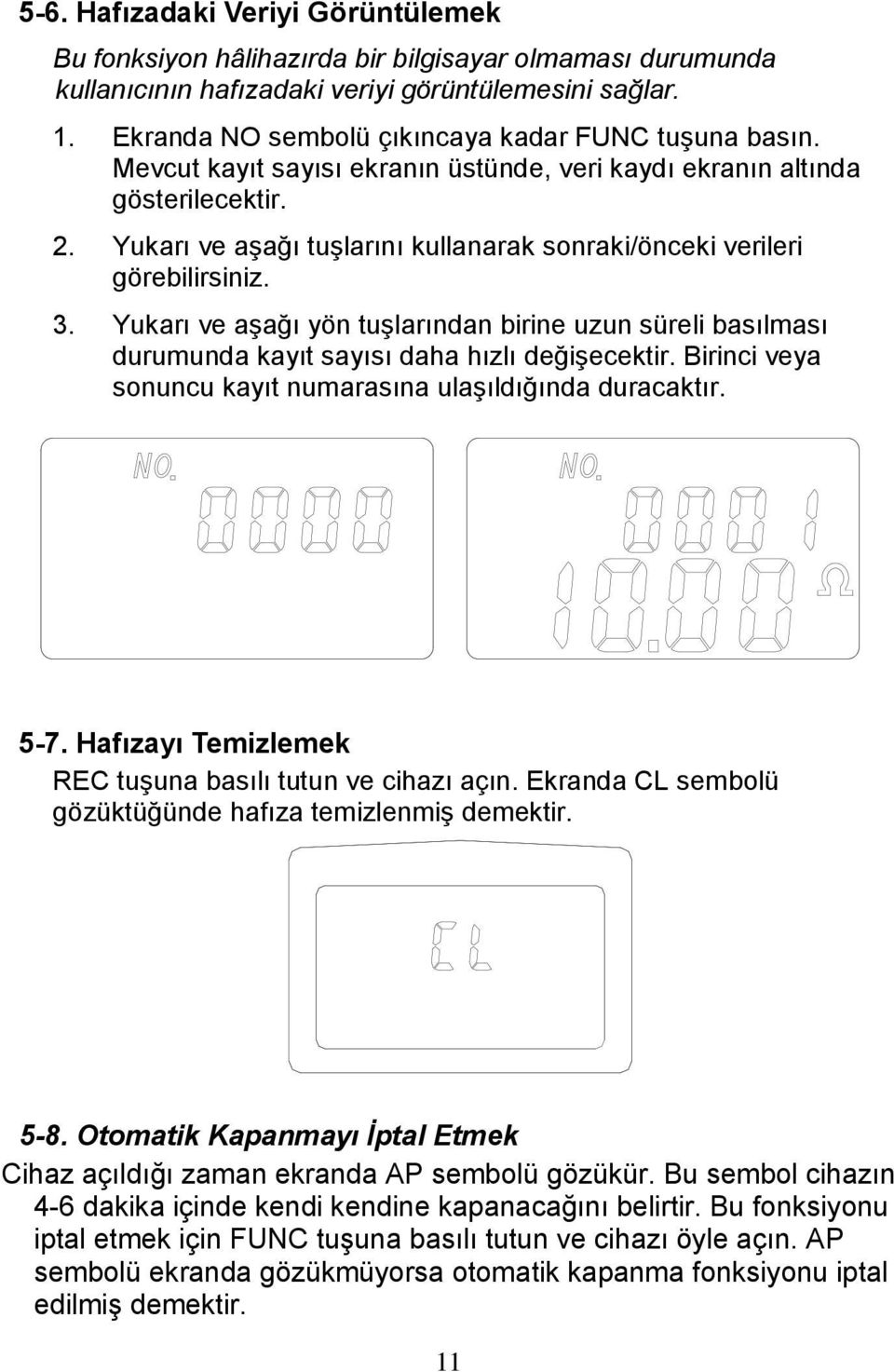 Yukarı ve aşağı tuşlarını kullanarak sonraki/önceki verileri görebilirsiniz. 3. Yukarı ve aşağı yön tuşlarından birine uzun süreli basılması durumunda kayıt sayısı daha hızlı değişecektir.