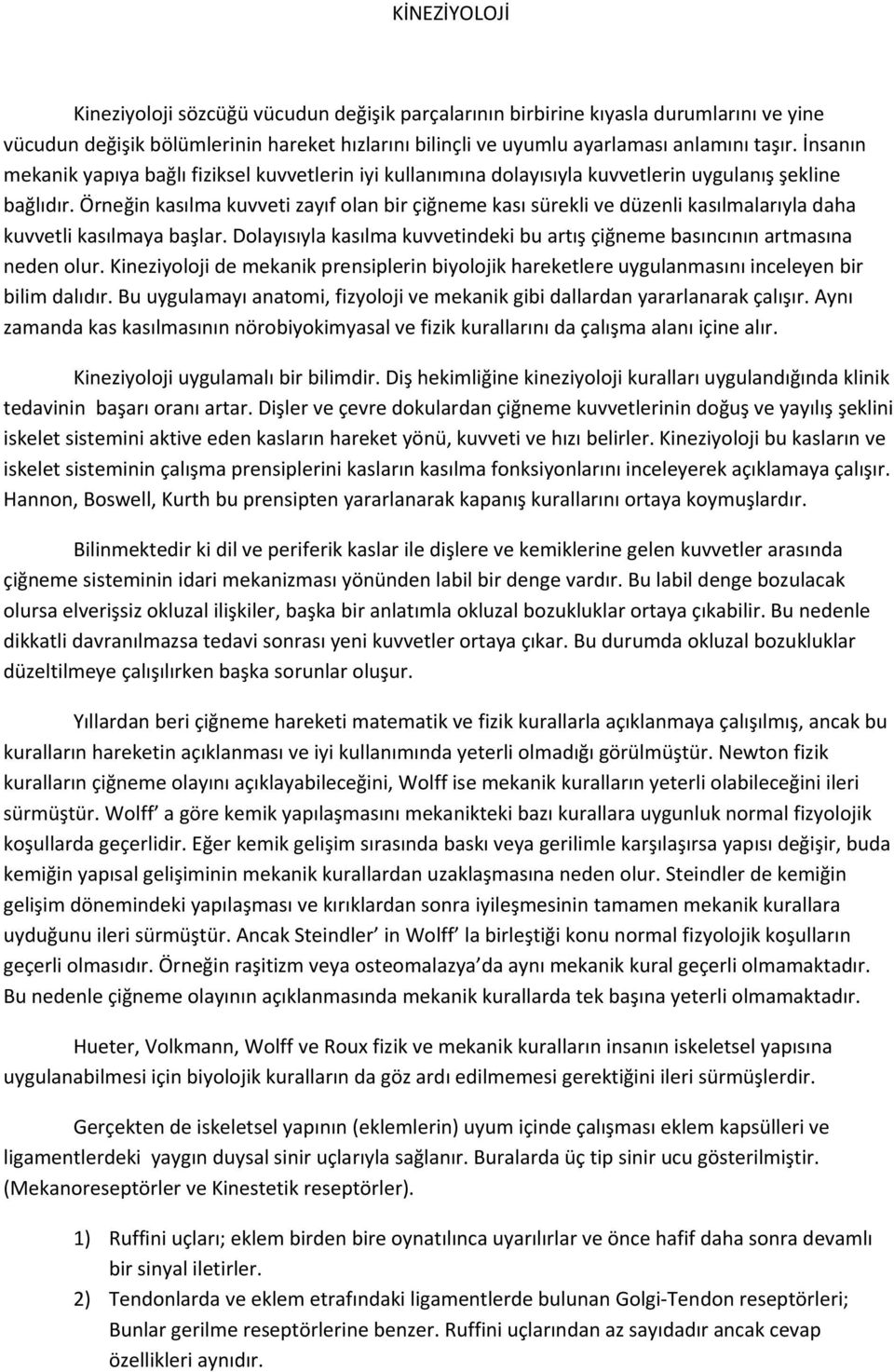 Örneğin kasılma kuvveti zayıf olan bir çiğneme kası sürekli ve düzenli kasılmalarıyla daha kuvvetli kasılmaya başlar. Dolayısıyla kasılma kuvvetindeki bu artış çiğneme basıncının artmasına neden olur.