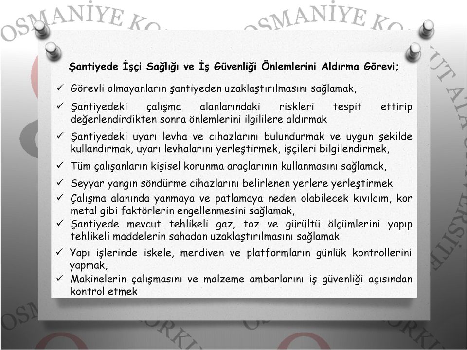 çalışanların kişisel korunma araçlarının kullanmasını sağlamak, Seyyar yangın söndürme cihazlarını belirlenen yerlere yerleştirmek Çalışma alanında yanmaya ve patlamaya neden olabilecek kıvılcım, kor