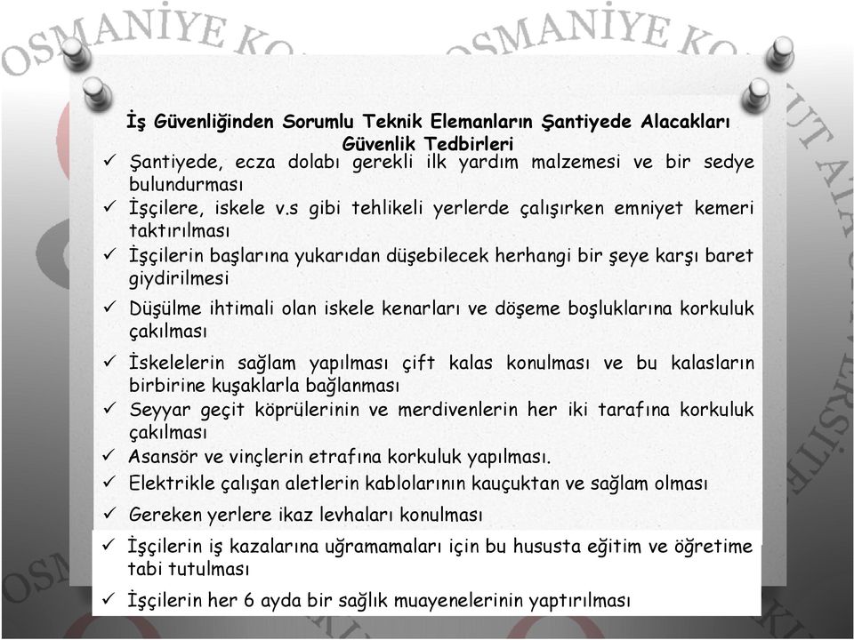 boşluklarına korkuluk çakılması İskelelerin sağlam yapılması çift kalas konulması ve bu kalasların birbirine kuşaklarla bağlanması Seyyar geçit köprülerinin ve merdivenlerin her iki tarafına korkuluk