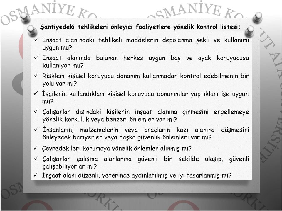 İşçilerin kullandıkları kişisel koruyucu donanımlar yaptıkları işe uygun mu? Çalışanlar dışındaki kişilerin inşaat alanına girmesini engellemeye yönelik korkuluk veya benzeri önlemler var mı?