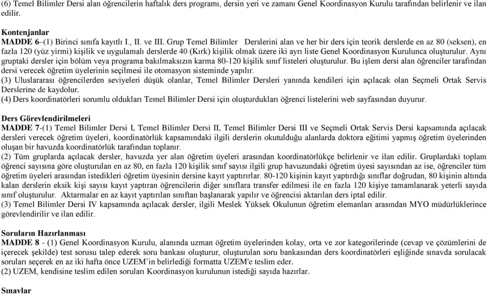 Grup Temel Bilimler Derslerini alan ve her bir ders için teorik derslerde en az 80 (seksen), en fazla 120 (yüz yirmi) kişilik ve uygulamalı derslerde 40 (Kırk) kişilik olmak üzere iki ayrı liste