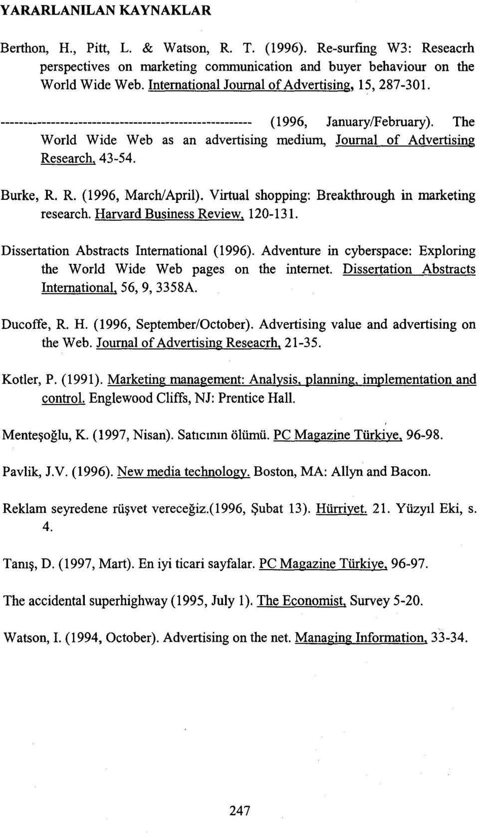 The World Wde Web as an advertsng medum, Journal of Advertsng Research, 43-54. Burke, R. R. (1996, March/Aprl). Vrtual shoppng: Breakthrough n marketng research. Harvard Busness Revew, 120-131.
