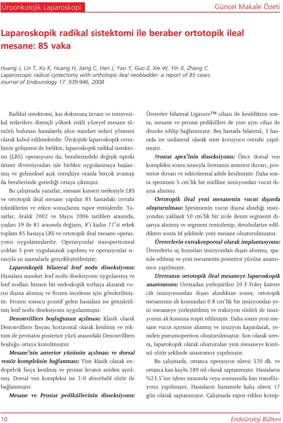 Journal of Endourology 17: 939-946, 2008 Radikal sistektomi, kas dokusuna invaze ve intravezikal tedavilere dirençli yüksek riskli yüzeyel mesane tümörü bulunan hastalarda alt n standart tedavi