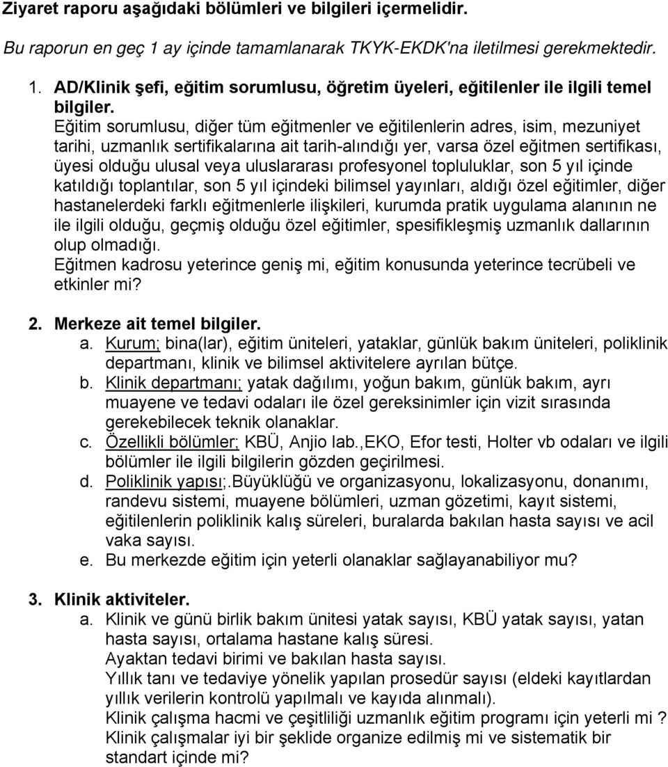 uluslararası profesyonel topluluklar, son 5 yıl içinde katıldığı toplantılar, son 5 yıl içindeki bilimsel yayınları, aldığı özel eğitimler, diğer hastanelerdeki farklı eğitmenlerle ilişkileri,