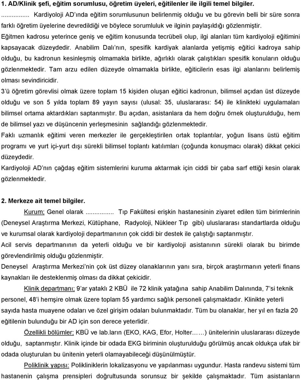 Eğitmen kadrosu yeterince geniş ve eğitim konusunda tecrübeli olup, ilgi alanları tüm kardiyoloji eğitimini kapsayacak düzeydedir.