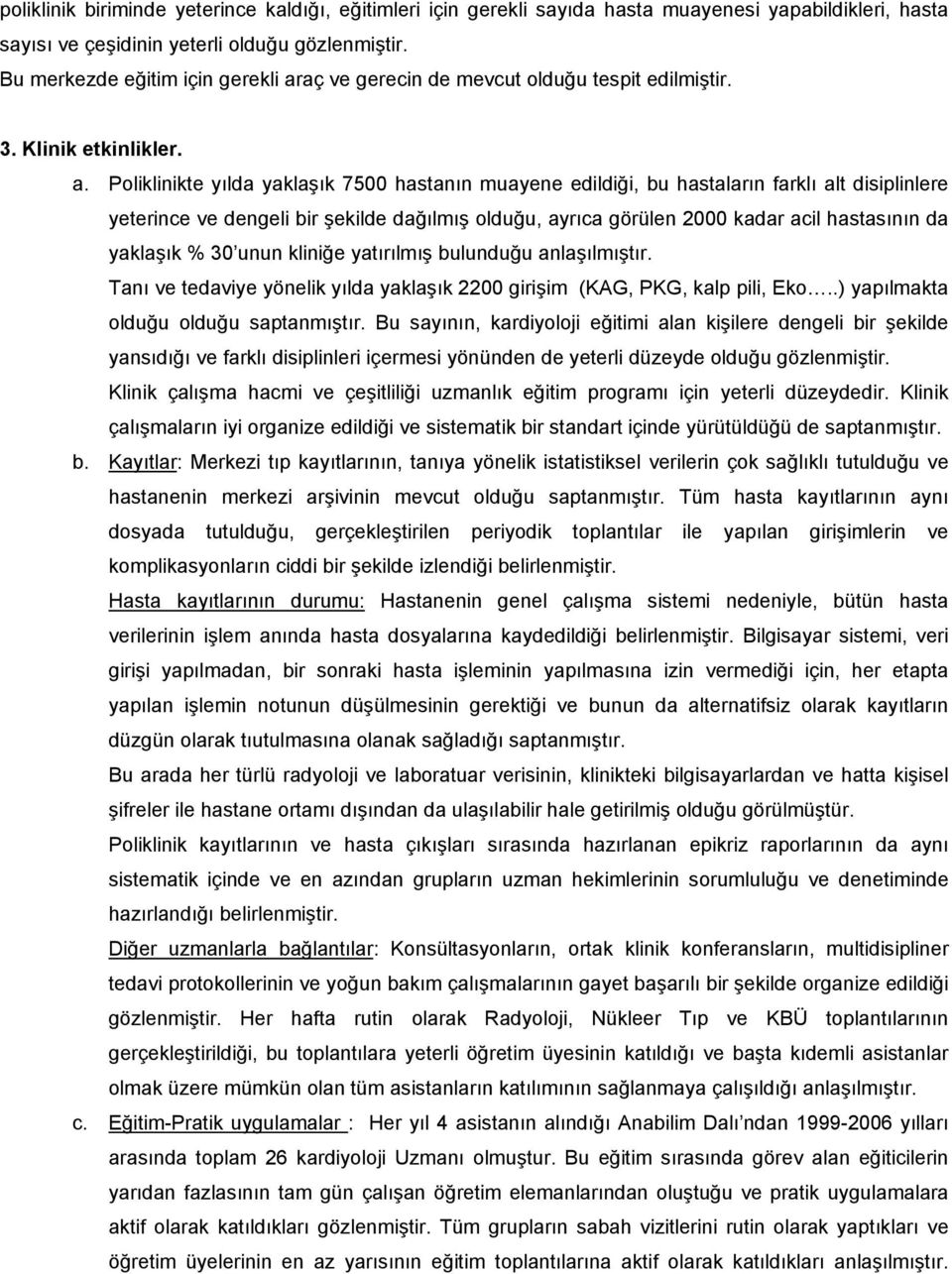 aç ve gerecin de mevcut olduğu tespit edilmiştir. 3. Klinik etkinlikler. a.