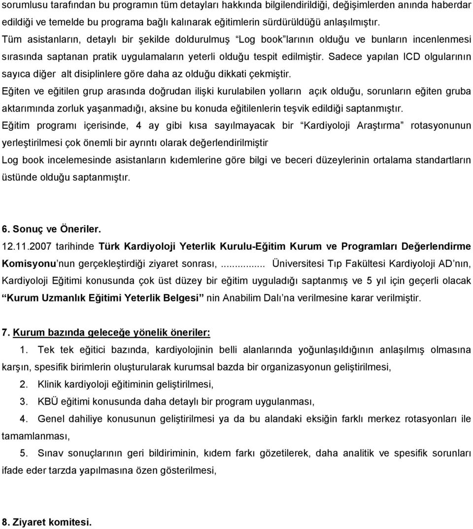 Sadece yapılan ICD olgularının sayıca diğer alt disiplinlere göre daha az olduğu dikkati çekmiştir.