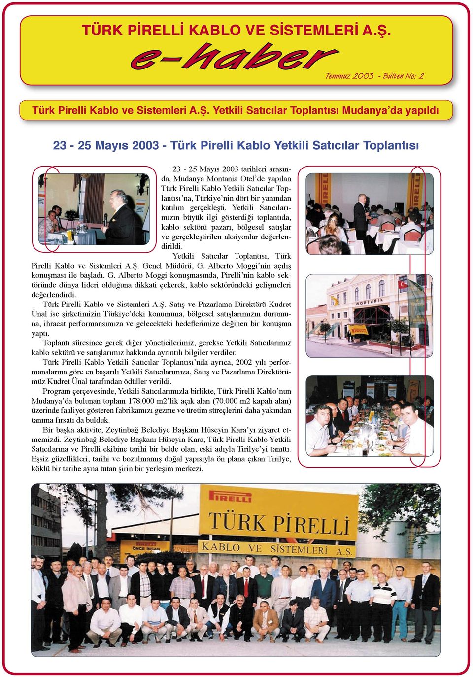 Yetkili Satıcılar Toplantısı Mudanya da yapıldı 23-25 Mayıs 2003 - Türk Pirelli Kablo Yetkili Satıcılar Toplantısı 23-25 Mayıs 2003 tarihleri arasında, Mudanya Montania Otel de yapılan Türk Pirelli