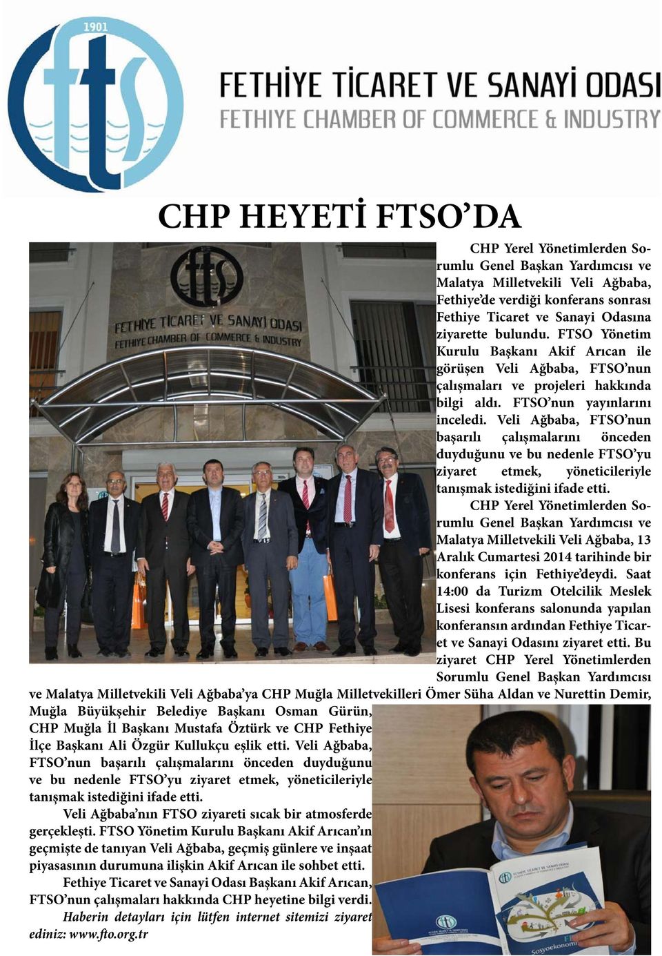 Veli Ağbaba, FTSO nun başarılı çalışmalarını önceden duyduğunu ve bu nedenle FTSO yu ziyaret etmek, yöneticileriyle tanışmak istediğini ifade etti.