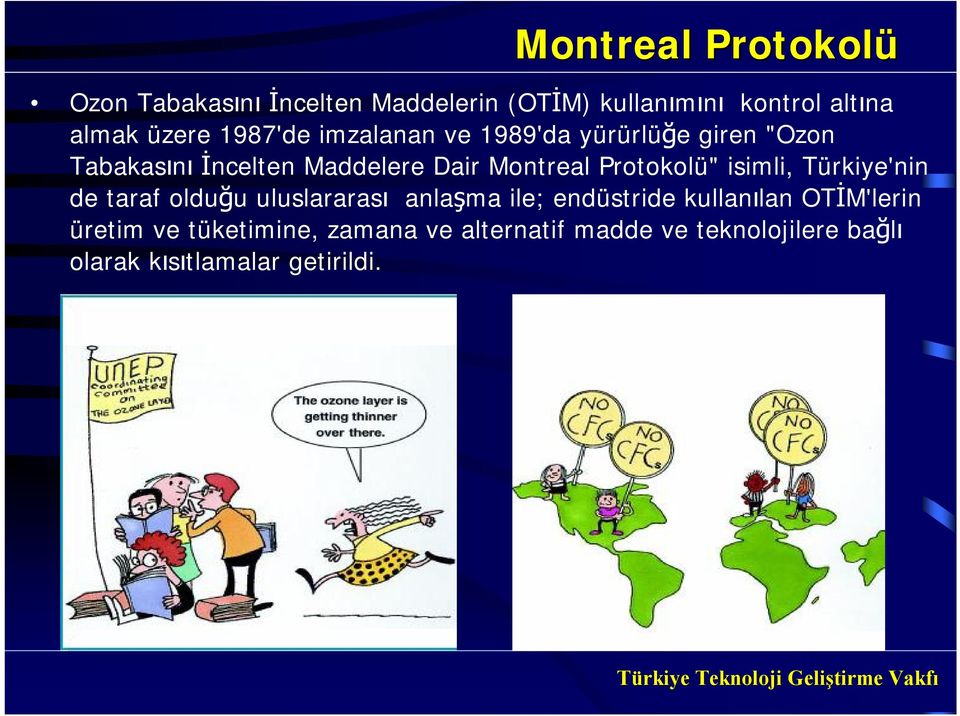 Montreal Protokolü" isimli, 'nin de taraf olduğu uluslararası anlaşma ile; endüstride kullanılan