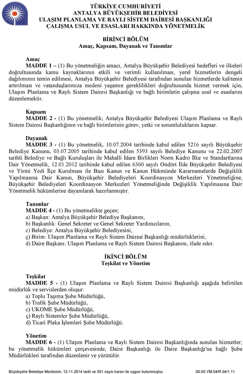 gereklilikleri doğrultusunda hizmet vermek için, Ulaşım Planlama ve Raylı Sistem Dairesi Başkanlığı ve bağlı birimlerin çalışma usul ve esaslarını düzenlemektir.