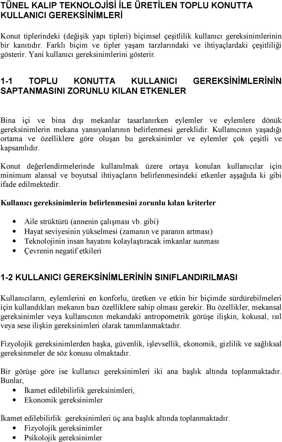 1-1 TOPLU KONUTTA KULLANICI GEREKSİNİMLERİNİN SAPTANMASINI ZORUNLU KILAN ETKENLER Bina içi ve bina dõşõ mekanlar tasarlanõrken eylemler ve eylemlere dönük gereksinimlerin mekana yansõyanlarõnõn