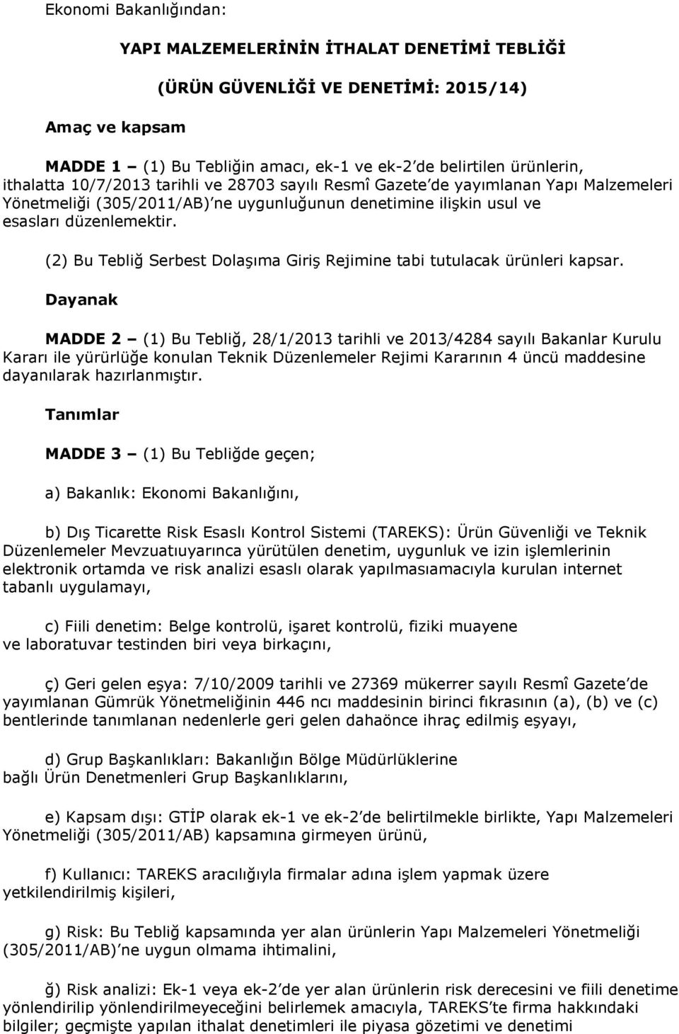 (2) Bu Tebliğ Serbest Dolaşıma Giriş Rejimine tabi tutulacak ürünleri kapsar.