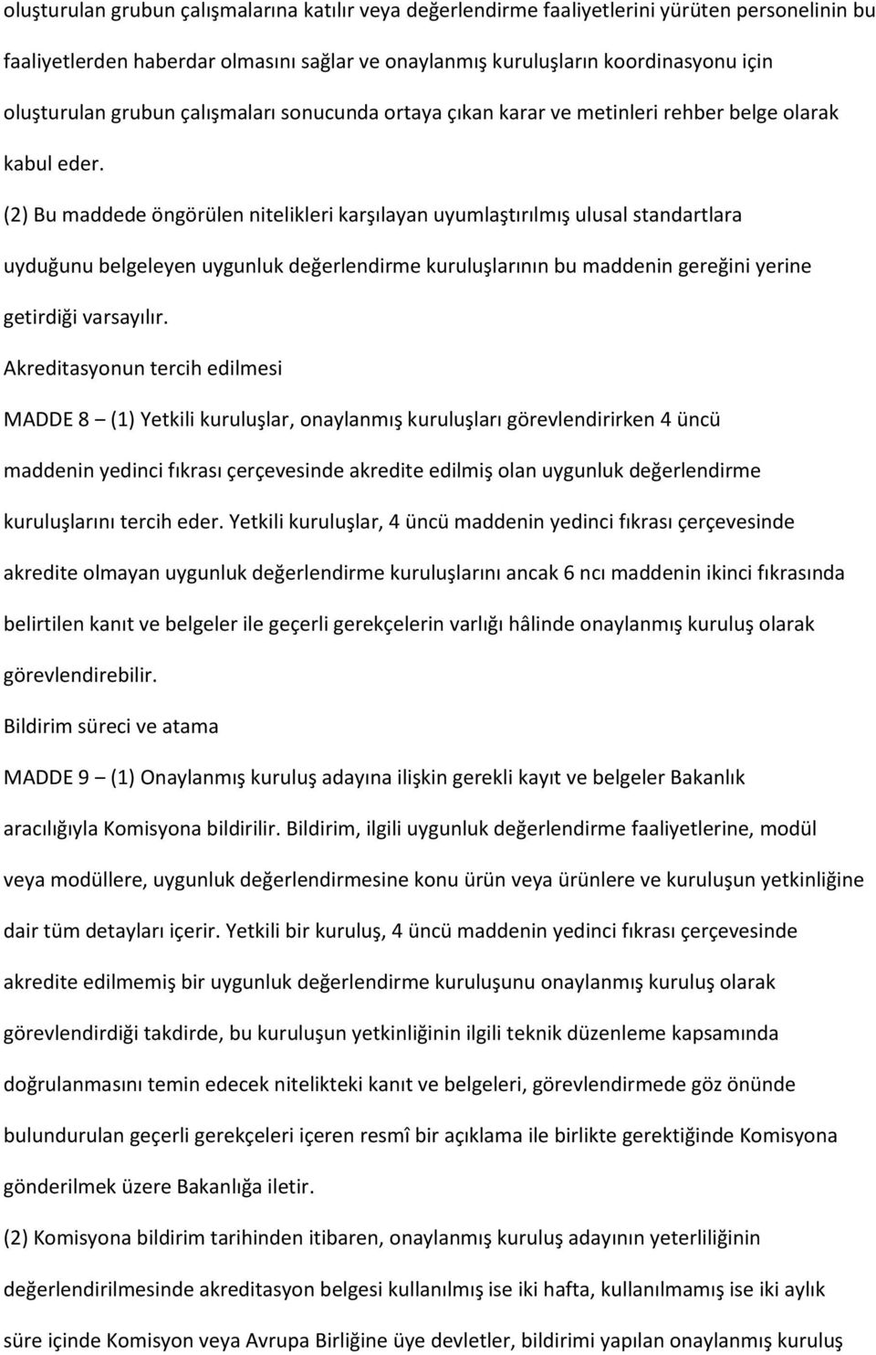 (2) Bu maddede öngörülen nitelikleri karşılayan uyumlaştırılmış ulusal standartlara uyduğunu belgeleyen uygunluk değerlendirme kuruluşlarının bu maddenin gereğini yerine getirdiği varsayılır.